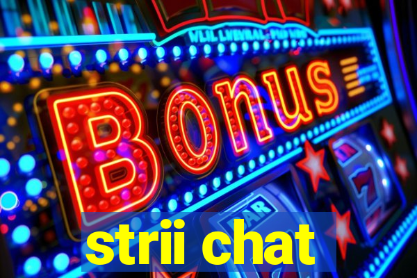 strii chat